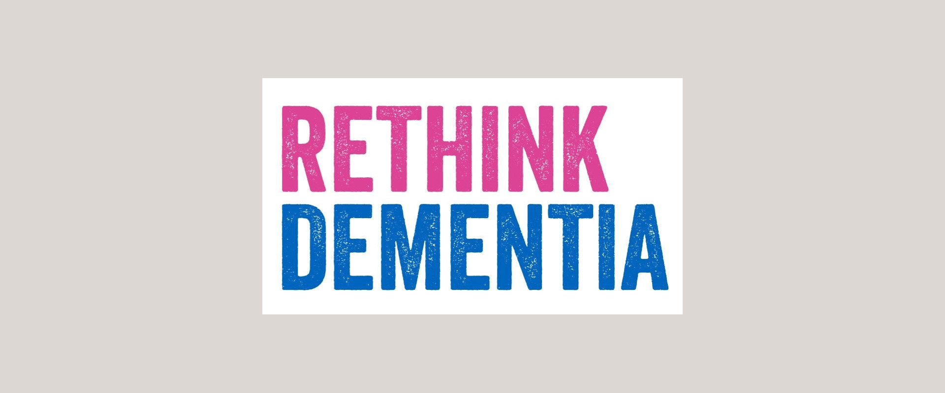 Campaign Banner Rethink Dementia New