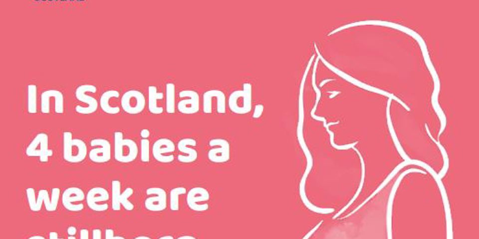 In scotland 4 babies a week are stillborn